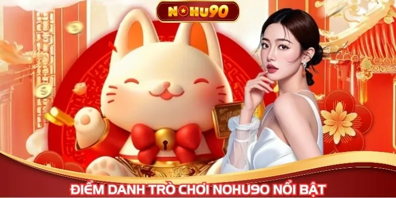 Điểm danh trò chơi NOHU90 nổi bật